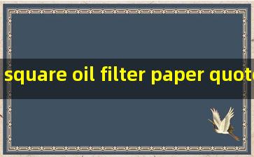 square oil filter paper quotes